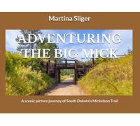 ADVENTURING THE BIG MICK: A scenic picture journey of South Dakota’s Mickelson Trail