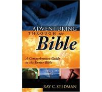 Adventuring Through The Bible: A Comprehensive Guide To The Entire Bible