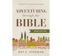 Adventuring through the Bible: A Guide to the Entire Bible