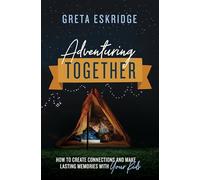 ADVENTURING TOGETHER PB: How to Create Connections and Make Lasting Memories with Your Kids - The Perfect Mother’s Day Gift for Christian Moms