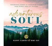Adventurous Soul: Empowering Words of Wisdom & Stories from Women Who Get Outside (8) (Everyday Inspiration)