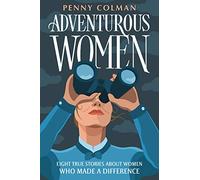 Adventurous Women: Eight True Stories About Women Who Made a Difference