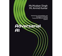 Adversarial AI: Mechanisms, Vulnerabilities, and Strategies for Building Trustworthy Machine Learning Systems11