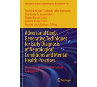 Adversarial Deep Generative Techniques for Early Diagnosis of Neurological Conditions and Mental Health Practises: Theoretical Insights with Practical ... Systems Engineering and Management, 46)