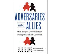 Adversaries into Allies: Winning People over Without Manipulation or Coercion
