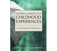 Adverse and Protective Childhood Experiences: A Developmental Perspective