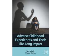 Adverse Childhood Experiences and Their Life-Long Impact