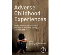 Adverse Childhood Experiences: Using Evidence to Advance Research, Practice, Policy, and Prevention