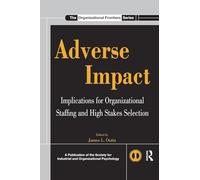 Adverse Impact: Implications for Organizational Staffing and High Stakes Selection (SIOP Organizational Frontiers Series)