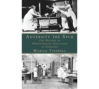 Adversity the Spur: The History of Physiotherapy Education at Oswestry