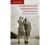 Advertising and Propaganda in World War II: Cultural Identity and the Blitz Spirit
