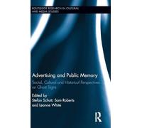Advertising and Public Memory: Social, Cultural and Historical Perspectives on Ghost Signs (Routledge Research in Cultural and Media Studies)