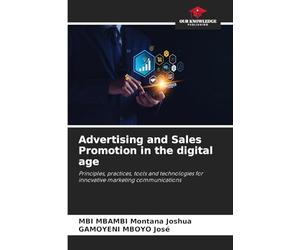 Advertising and Sales Promotion in the digital age: Principles, practices, tools and technologies for innovative marketing communications
