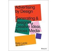 Advertising by Design: Generating and Designing Creative Ideas Across Media, 4th Edition