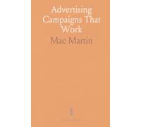 Advertising Campaigns That Work: A practical guide to planning, budgeting, and measuring campaigns from a manufacturer’s perspective