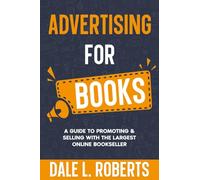 Advertising for Books: A Guide to Promoting & Selling with the Largest Online Bookseller: 3 (Self-Publishing with Dale)