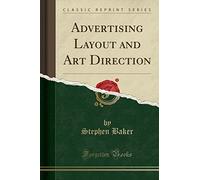 Advertising Layout and Art Direction (Classic Reprint)