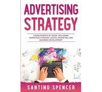 Advertising Strategy: 3-in-1 Guide to Master Digital Advertising, Marketing Automation, Media Planning & Marketing Psychology: 18 (Marketing Management)