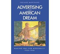 Advertising the American Dream: Making Way for Modernity, 1920-1940