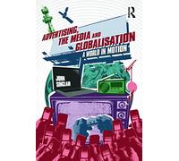 Advertising, the Media and Globalisation: A World in Motion