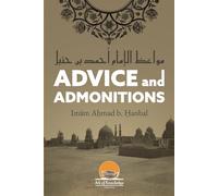 Advice And Admonitions: Imam Ahmad b. Hanbal: Book on Advice / Admonitions / Zuhd / Asceticism (Ark Of Knowledge Publications)