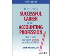 Advice for a Successful Career in the Accounting Profession : How to Make Your Assets Greatly Exceed Your Liabilities