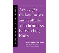 Advice for Callow Jurists and Gullible Mendicants on Befriending Emirs (World Thought in Translation)