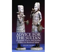 Advice for the Sultan: Prophetic Voices and Secular Politics in Medieval Islam
