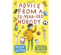 Advice from a 12-Year-Old Nobody: (Dyslexia-friendly)