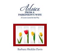 Advice from a Parkinson's Wife: 20 Lessons Learned the Hard Way