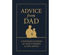 Advice from Dad: A journal about Dad's experiences, adventures and life advice