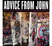 Advice from John : Finding the Answers to Life on Bathroom Walls