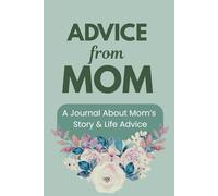 Advice from Mom: A Journal on Mom's Experiences, Adventures and Life Advice