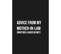 Advice from My Mother-In-Law: Funny Sarcastic Notebook for Married Couples - Hilarious Mother in Law Gag Gift Journal