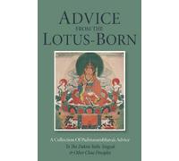 Advice from the Lotus-Born: A Collection of Padmasambhava's Advice to the Dakini Yeshe Tsogyal and Other Close Disciples