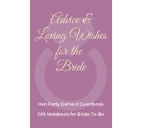 Advice & Loving Wishes for the Bride - Hen Party Game & Guestbook - Gift Notebook for Bride's-To-Be: Hen Party Gift - Hen Party Game - Bride momento - ... - Advice to the Bride - Engagement Fun