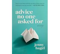 Advice No One Asked for: Essays