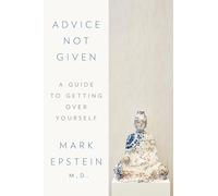 Advice Not Given: A Guide to Getting over Yourself