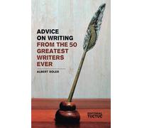 Advice on writing from the 50 greatest writers ever: Learn how to write from the best