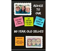 Advice To Our 80 Year Old Selves