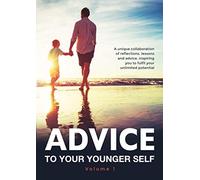 Advice To Your Younger Self: A unique collaboration of reflections, lessons and advice, inspiring you to fulfil your unlimited potential: 1