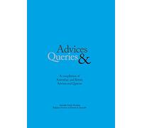 Advices & Queries: A Compilation of Australian and British Advices & Queries: a compilation of Australian and British advices and queries