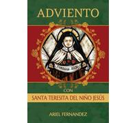 Adviento con Santa Teresita del Niño Jesús: Un devocional de Adviento inspirado por Santa Teresita del Niño Jesús