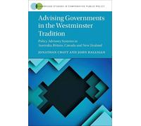 Advising Governments in the Westminster Tradition: Policy Advisory Systems in Australia, Britain, Canada and New Zealand (Cambridge Studies in Comparative Public Policy)