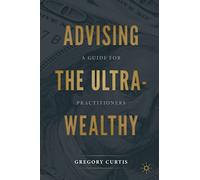 Advising the Ultra-Wealthy: A Guide for Practitioners