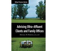 Advising Ultra-Affluent Clients and Family Offices: 459 (Wiley Finance)