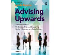 Advising Upwards : A Framework for Understanding and Engaging Senior Management Stakeholders
