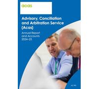 Advisory, Conciliation and Arbitration Service (Acas) Annual report and Accounts 2024-25 (House of Commons Paper) HC 993