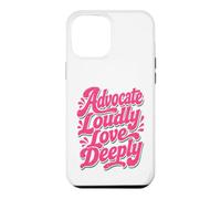 Advocate Loudly Love Deeply Inspirational Kindness Quote Case for iPhone 12 Pro Max