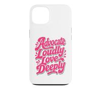 Advocate Loudly Love Deeply Inspirational Kindness Quote Case for iPhone 13